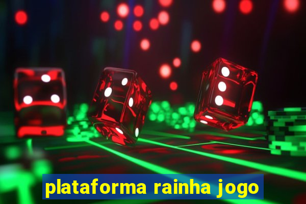 plataforma rainha jogo